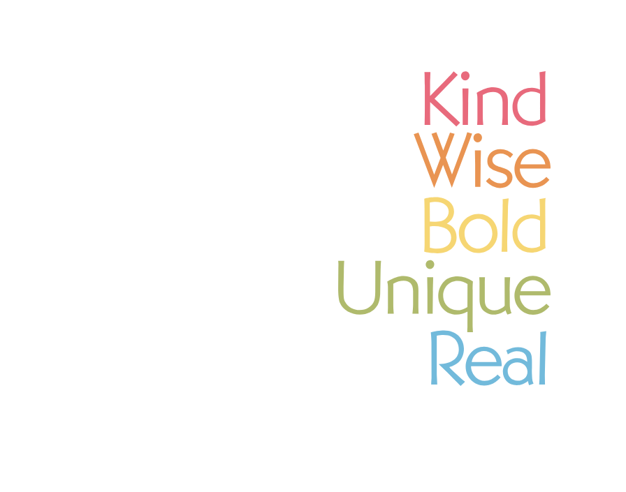 Kind, Wise, Bold, Unique, Real