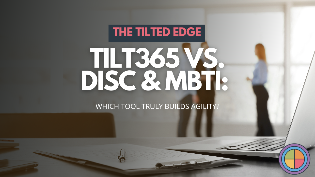 Tilt365 vs. DiSC & MBTI: Which Tool Truly Builds Agility?