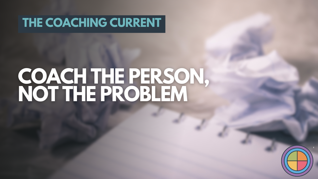 Coach the Person, not the Problem