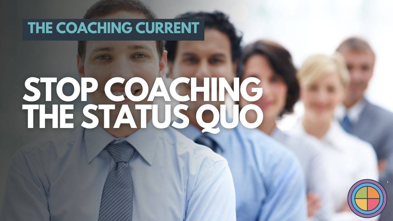 Stop Coaching the Status Quo