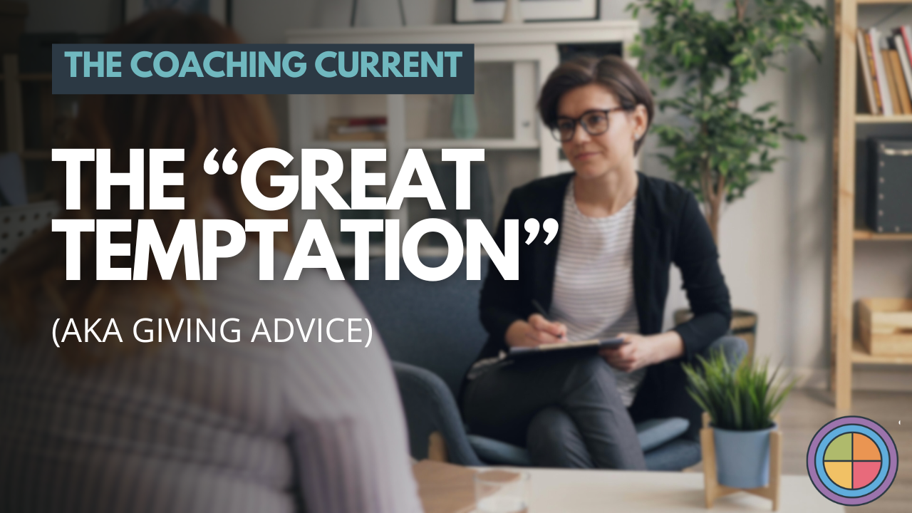 The “Great Temptation” (aka Giving Advice)
