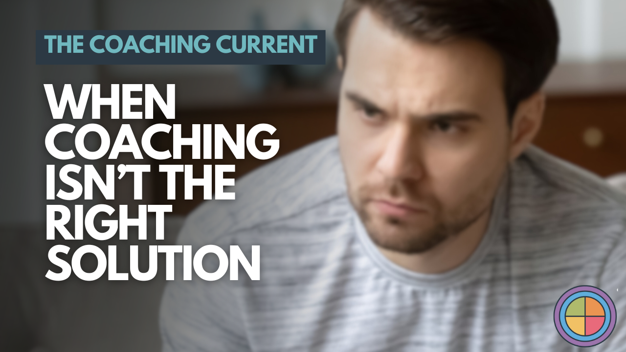 When Coaching Isn’t the Right Solution
