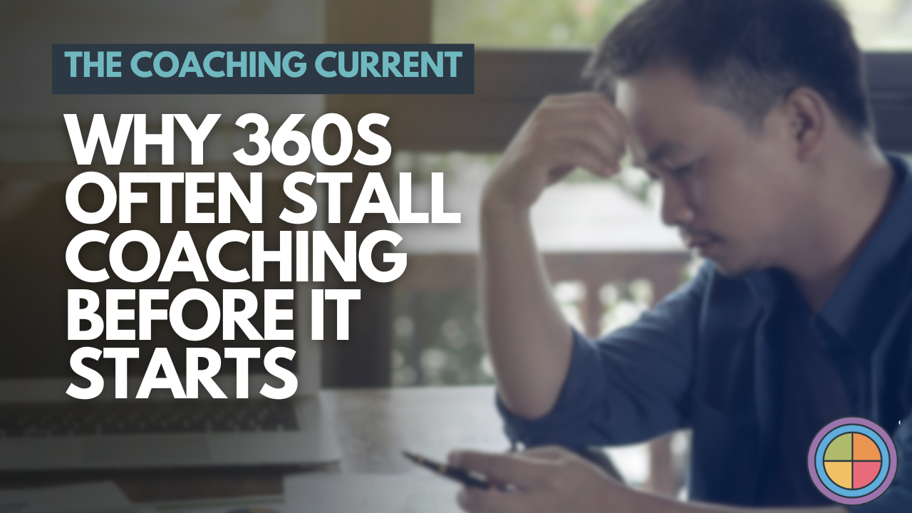 Why 360s Often Stall Coaching Before It Starts