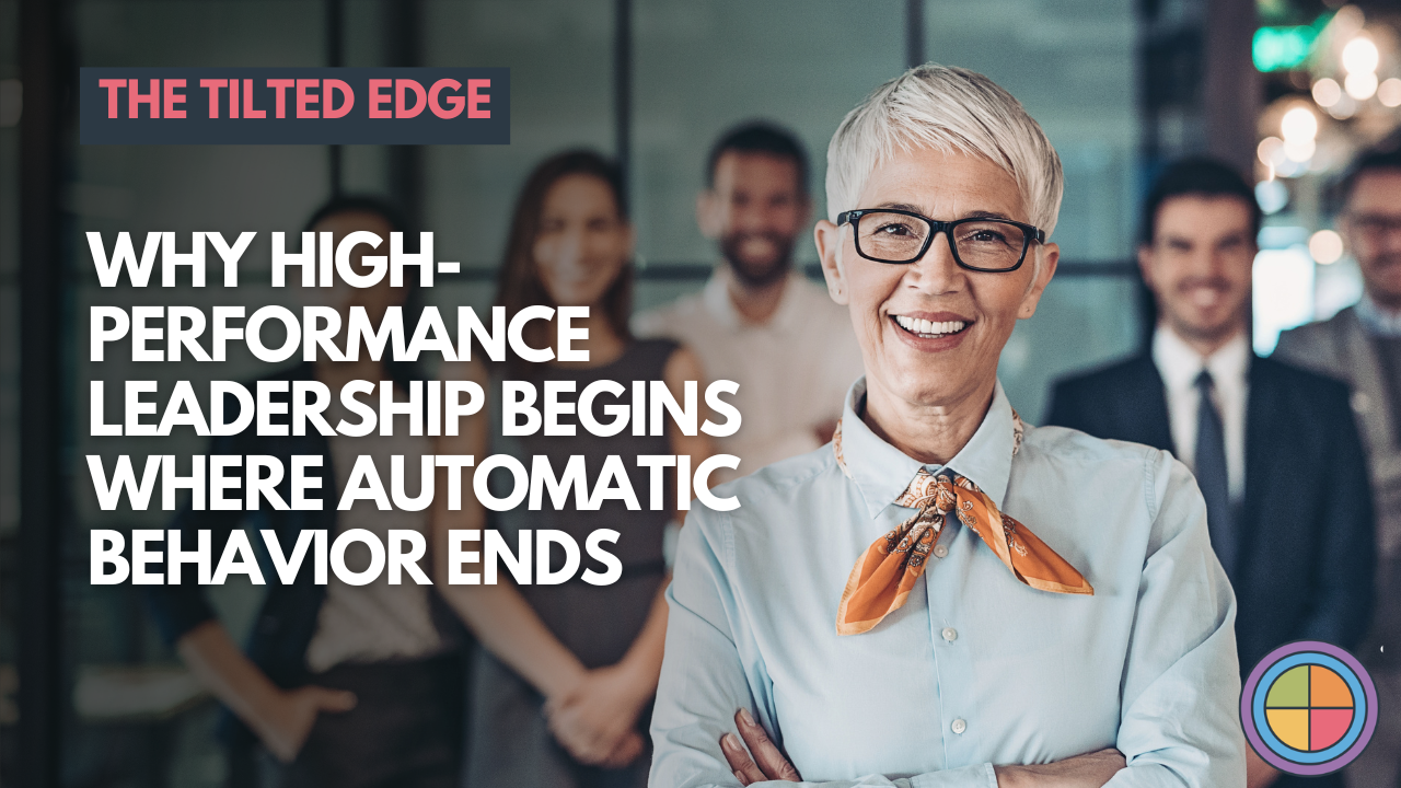 Why High-Performance Leadership Begins Where Automatic Behavior Ends