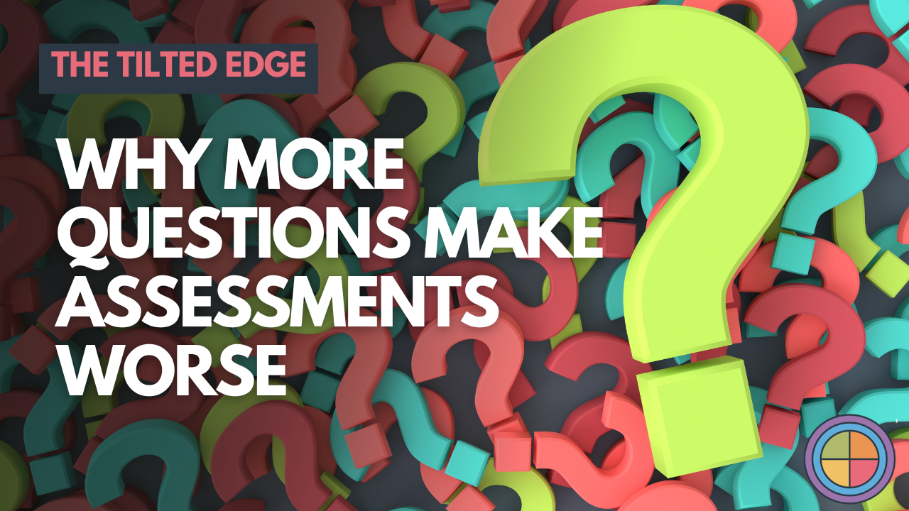 Why More Questions Make Assessments Worse