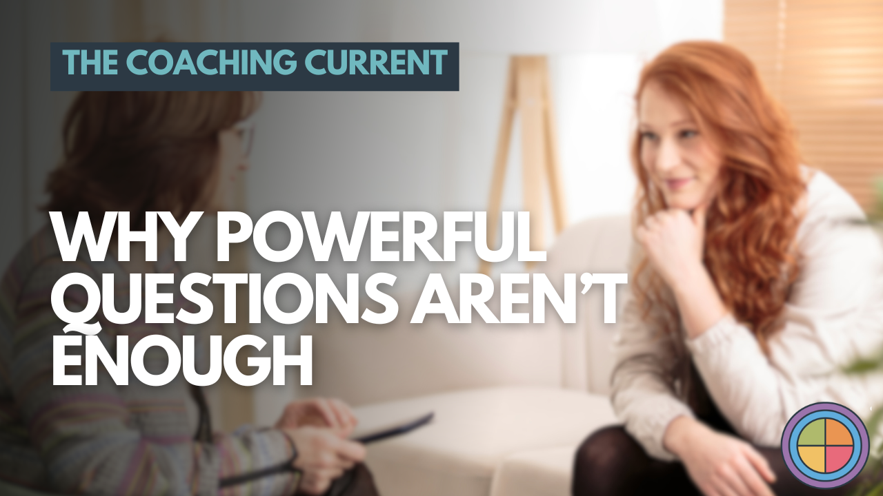 Why Powerful Questions Aren’t Enough