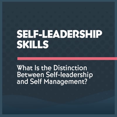 An Exploration of Self-Leadership and Tips for Cultivating It