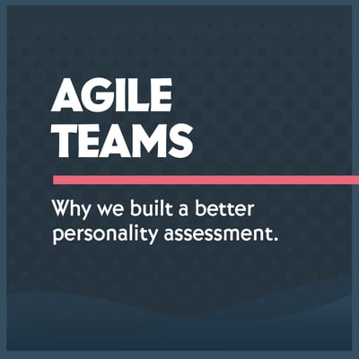 Why We Built a Better Personality Assessment for Agile Teams