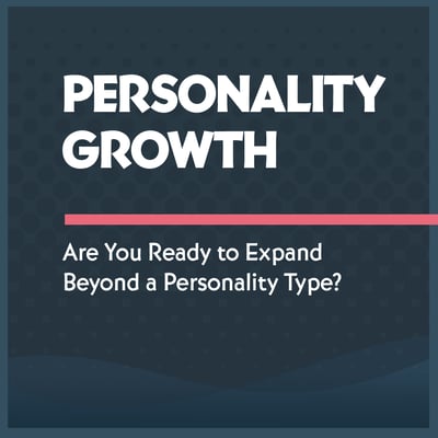 Personality Growth: Are You Ready to Expand Beyond a Personality Type?