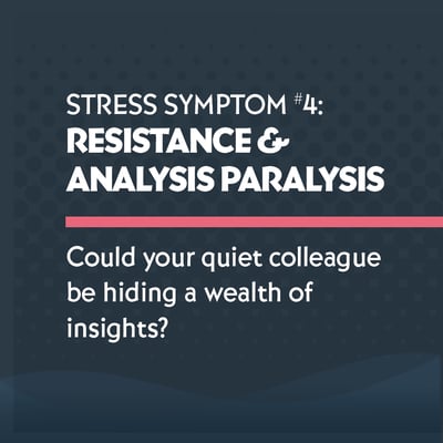 Resistance and Analysis Paralysis - Workplace Stress Symptom